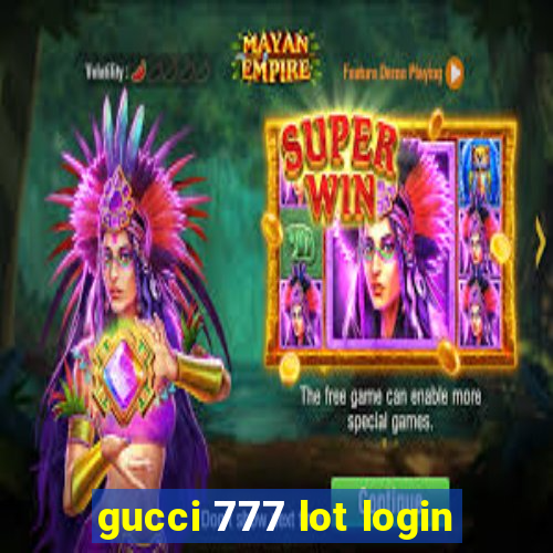 gucci 777 lot login